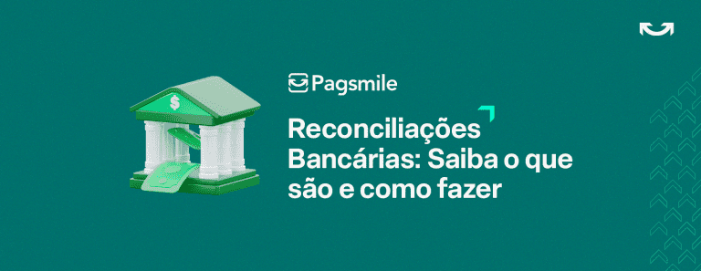 Saiba O Que é Reconciliação Bancária E Como Fazer