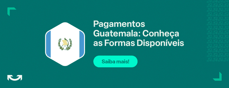 Pagamentos Guatemala: Conheça as Formas Disponíveis